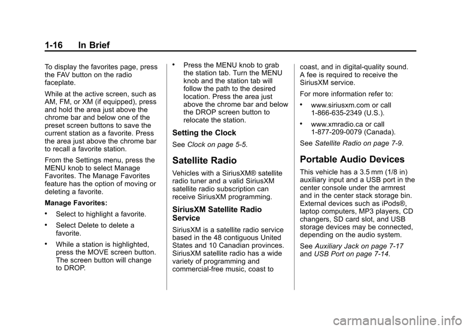CADILLAC XTS 2013 1.G Owners Manual Black plate (16,1)Cadillac XTS Owner Manual - 2013 - 1st - 4/13/12
1-16 In Brief
To display the favorites page, press
the FAV button on the radio
faceplate.
While at the active screen, such as
AM, FM,