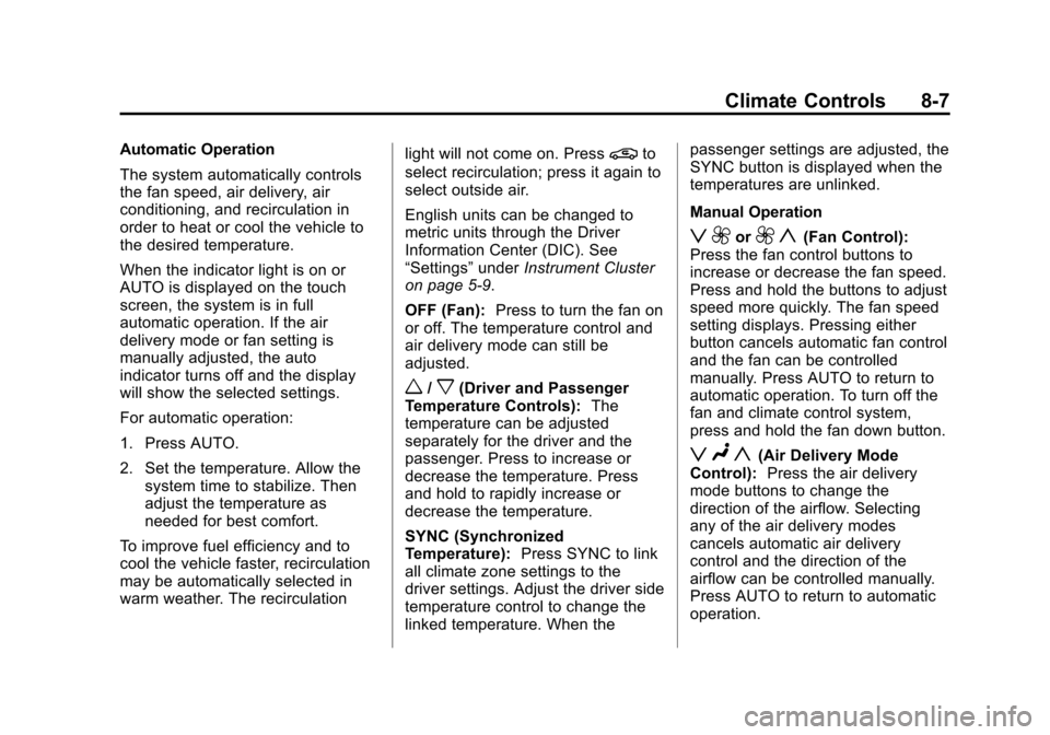 CADILLAC XTS 2013 1.G Owners Manual Black plate (7,1)Cadillac XTS Owner Manual - 2013 - 1st - 4/13/12
Climate Controls 8-7
Automatic Operation
The system automatically controls
the fan speed, air delivery, air
conditioning, and recircul