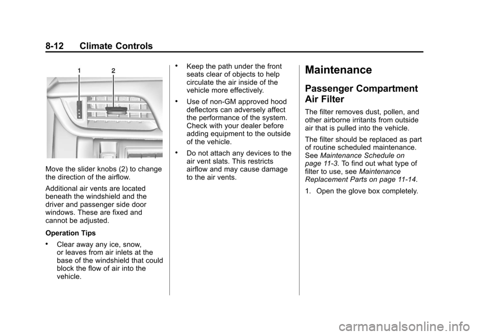 CADILLAC XTS 2013 1.G Owners Manual Black plate (12,1)Cadillac XTS Owner Manual - 2013 - 1st - 4/13/12
8-12 Climate Controls
Move the slider knobs (2) to change
the direction of the airflow.
Additional air vents are located
beneath the 