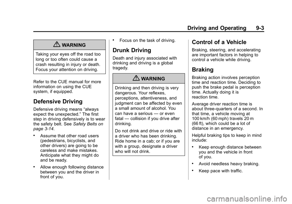 CADILLAC XTS 2013 1.G Owners Manual Black plate (3,1)Cadillac XTS Owner Manual - 2013 - 1st - 4/13/12
Driving and Operating 9-3
{WARNING
Taking your eyes off the road too
long or too often could cause a
crash resulting in injury or deat