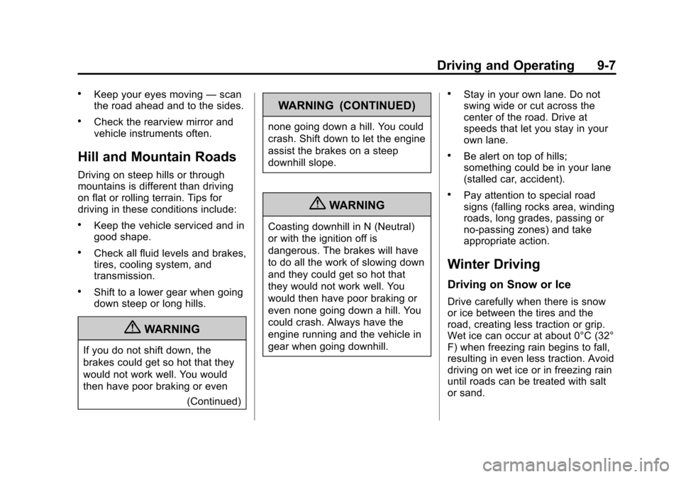 CADILLAC XTS 2013 1.G Owners Manual Black plate (7,1)Cadillac XTS Owner Manual - 2013 - 1st - 4/13/12
Driving and Operating 9-7
.Keep your eyes moving—scan
the road ahead and to the sides.
.Check the rearview mirror and
vehicle instru