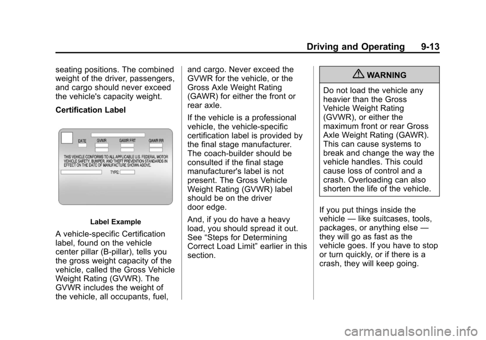 CADILLAC XTS 2013 1.G Owners Manual Black plate (13,1)Cadillac XTS Owner Manual - 2013 - 1st - 4/13/12
Driving and Operating 9-13
seating positions. The combined
weight of the driver, passengers,
and cargo should never exceed
the vehicl