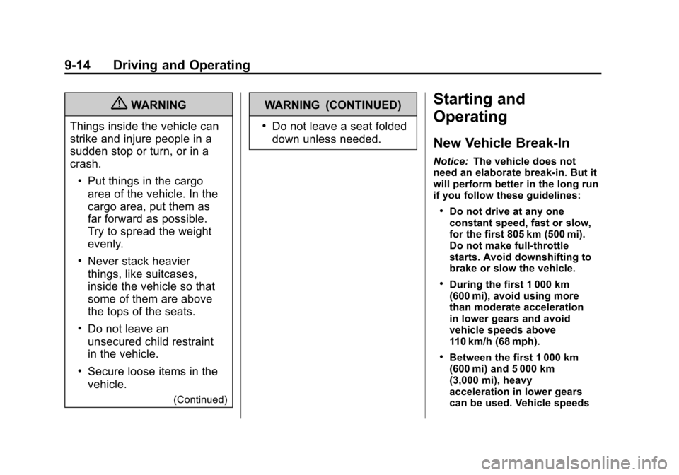 CADILLAC XTS 2013 1.G Owners Manual Black plate (14,1)Cadillac XTS Owner Manual - 2013 - 1st - 4/13/12
9-14 Driving and Operating
{WARNING
Things inside the vehicle can
strike and injure people in a
sudden stop or turn, or in a
crash.
.
