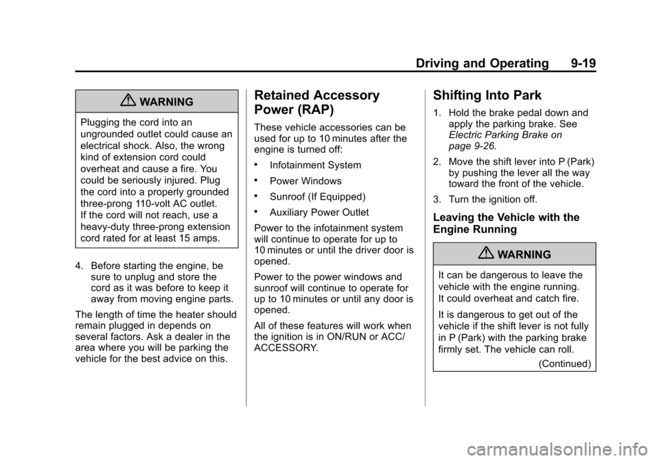 CADILLAC XTS 2013 1.G Owners Manual Black plate (19,1)Cadillac XTS Owner Manual - 2013 - 1st - 4/13/12
Driving and Operating 9-19
{WARNING
Plugging the cord into an
ungrounded outlet could cause an
electrical shock. Also, the wrong
kind