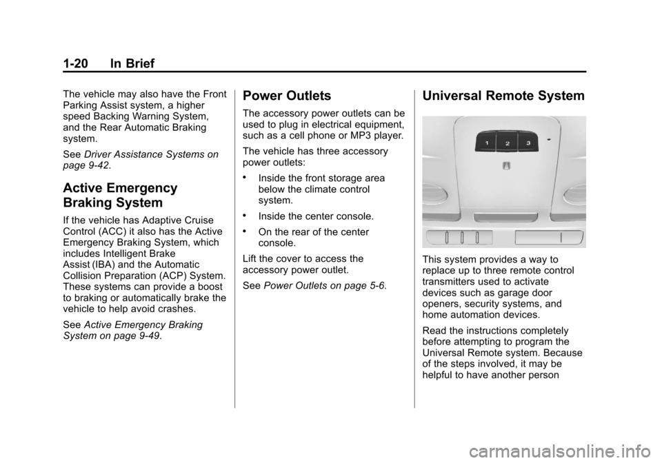 CADILLAC XTS 2013 1.G Owners Manual Black plate (20,1)Cadillac XTS Owner Manual - 2013 - 1st - 4/13/12
1-20 In Brief
The vehicle may also have the Front
Parking Assist system, a higher
speed Backing Warning System,
and the Rear Automati