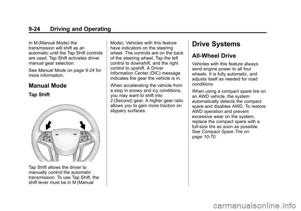 CADILLAC XTS 2013 1.G Owners Manual Black plate (24,1)Cadillac XTS Owner Manual - 2013 - 1st - 4/13/12
9-24 Driving and Operating
In M (Manual Mode) the
transmission will shift as an
automatic until the Tap Shift controls
are used. Tap 