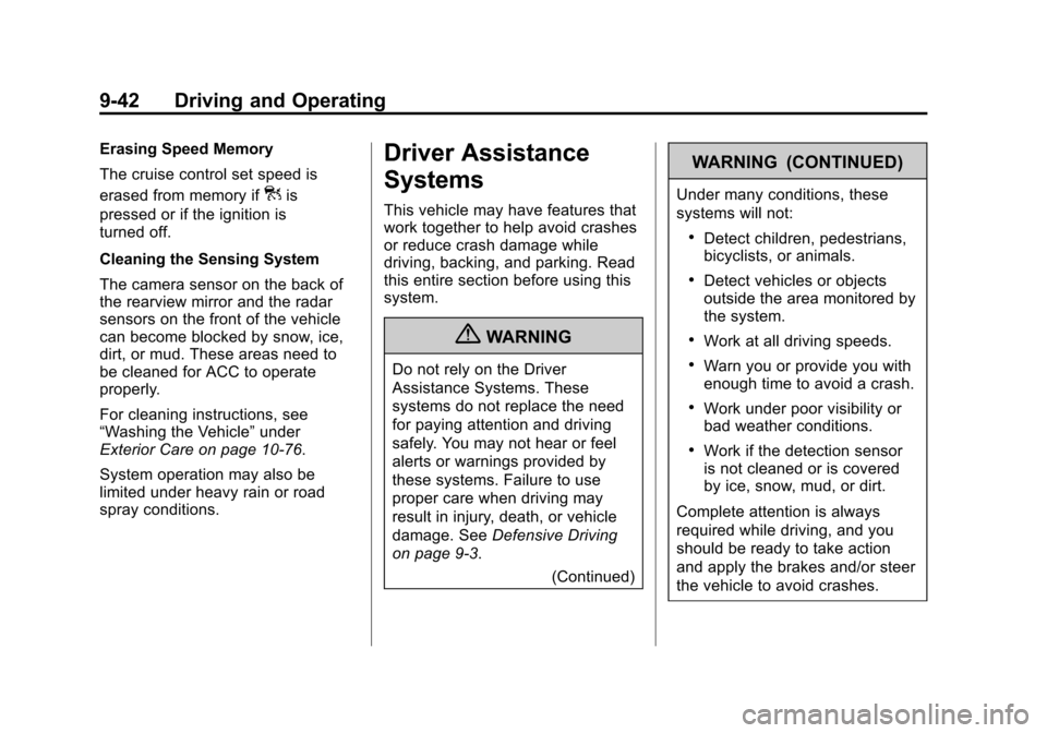 CADILLAC XTS 2013 1.G User Guide Black plate (42,1)Cadillac XTS Owner Manual - 2013 - 1st - 4/13/12
9-42 Driving and Operating
Erasing Speed Memory
The cruise control set speed is
erased from memory if
]is
pressed or if the ignition 