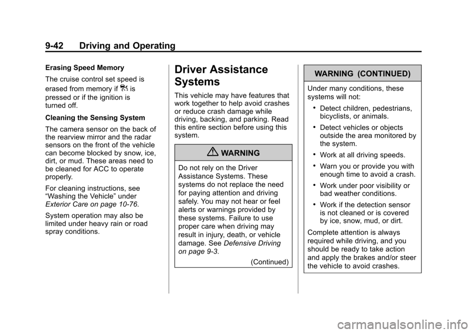 CADILLAC XTS 2013 1.G Owners Manual Black plate (42,1)Cadillac XTS Owner Manual - 2013 - 1st - 4/13/12
9-42 Driving and Operating
Erasing Speed Memory
The cruise control set speed is
erased from memory if
]is
pressed or if the ignition 