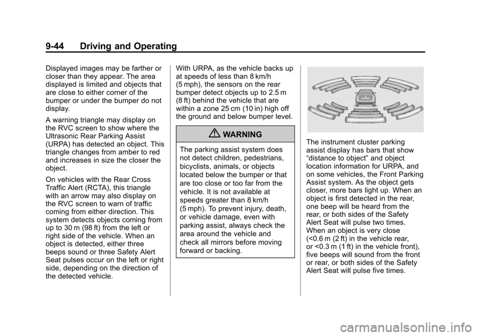 CADILLAC XTS 2013 1.G Owners Manual Black plate (44,1)Cadillac XTS Owner Manual - 2013 - 1st - 4/13/12
9-44 Driving and Operating
Displayed images may be farther or
closer than they appear. The area
displayed is limited and objects that CADILLAC XTS 2013 1.G Owners Manual Black plate (44,1)Cadillac XTS Owner Manual - 2013 - 1st - 4/13/12
9-44 Driving and Operating
Displayed images may be farther or
closer than they appear. The area
displayed is limited and objects that