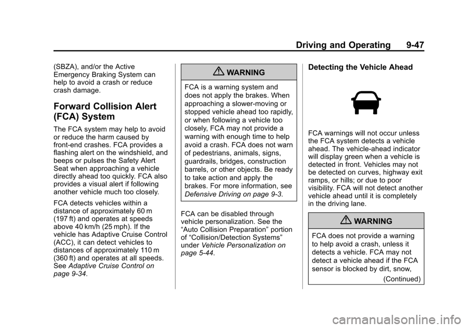 CADILLAC XTS 2013 1.G Owners Manual Black plate (47,1)Cadillac XTS Owner Manual - 2013 - 1st - 4/13/12
Driving and Operating 9-47
(SBZA), and/or the Active
Emergency Braking System can
help to avoid a crash or reduce
crash damage.
Forwa CADILLAC XTS 2013 1.G Owners Manual Black plate (47,1)Cadillac XTS Owner Manual - 2013 - 1st - 4/13/12
Driving and Operating 9-47
(SBZA), and/or the Active
Emergency Braking System can
help to avoid a crash or reduce
crash damage.
Forwa