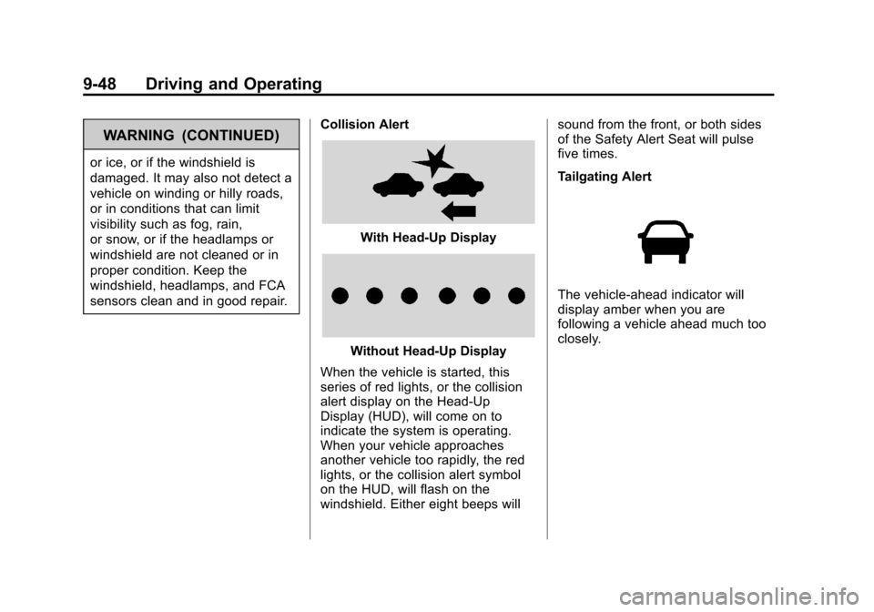 CADILLAC XTS 2013 1.G Owners Manual Black plate (48,1)Cadillac XTS Owner Manual - 2013 - 1st - 4/13/12
9-48 Driving and Operating
WARNING (CONTINUED)
or ice, or if the windshield is
damaged. It may also not detect a
vehicle on winding o CADILLAC XTS 2013 1.G Owners Manual Black plate (48,1)Cadillac XTS Owner Manual - 2013 - 1st - 4/13/12
9-48 Driving and Operating
WARNING (CONTINUED)
or ice, or if the windshield is
damaged. It may also not detect a
vehicle on winding o