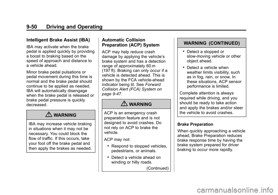 CADILLAC XTS 2013 1.G Owners Manual Black plate (50,1)Cadillac XTS Owner Manual - 2013 - 1st - 4/13/12
9-50 Driving and Operating
Intelligent Brake Assist (IBA)
IBA may activate when the brake
pedal is applied quickly by providing
a boo CADILLAC XTS 2013 1.G Owners Manual Black plate (50,1)Cadillac XTS Owner Manual - 2013 - 1st - 4/13/12
9-50 Driving and Operating
Intelligent Brake Assist (IBA)
IBA may activate when the brake
pedal is applied quickly by providing
a boo