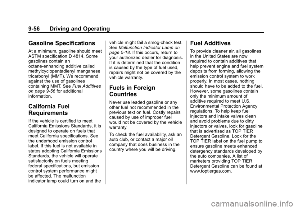 CADILLAC XTS 2013 1.G User Guide Black plate (56,1)Cadillac XTS Owner Manual - 2013 - 1st - 4/13/12
9-56 Driving and Operating
Gasoline Specifications
At a minimum, gasoline should meet
ASTM specification D 4814. Some
gasolines conta CADILLAC XTS 2013 1.G User Guide Black plate (56,1)Cadillac XTS Owner Manual - 2013 - 1st - 4/13/12
9-56 Driving and Operating
Gasoline Specifications
At a minimum, gasoline should meet
ASTM specification D 4814. Some
gasolines conta