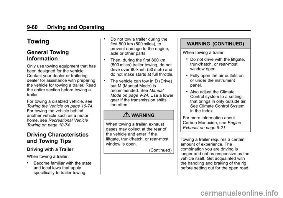 CADILLAC XTS 2013 1.G Owners Manual Black plate (60,1)Cadillac XTS Owner Manual - 2013 - 1st - 4/13/12
9-60 Driving and Operating
Towing
General Towing
Information
Only use towing equipment that has
been designed for the vehicle.
Contac CADILLAC XTS 2013 1.G Owners Manual Black plate (60,1)Cadillac XTS Owner Manual - 2013 - 1st - 4/13/12
9-60 Driving and Operating
Towing
General Towing
Information
Only use towing equipment that has
been designed for the vehicle.
Contac
