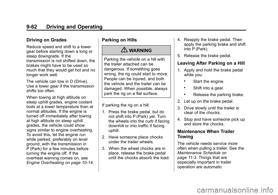 CADILLAC XTS 2013 1.G Owners Manual Black plate (62,1)Cadillac XTS Owner Manual - 2013 - 1st - 4/13/12
9-62 Driving and Operating
Driving on Grades
Reduce speed and shift to a lower
gear before starting down a long or
steep downgrade. I