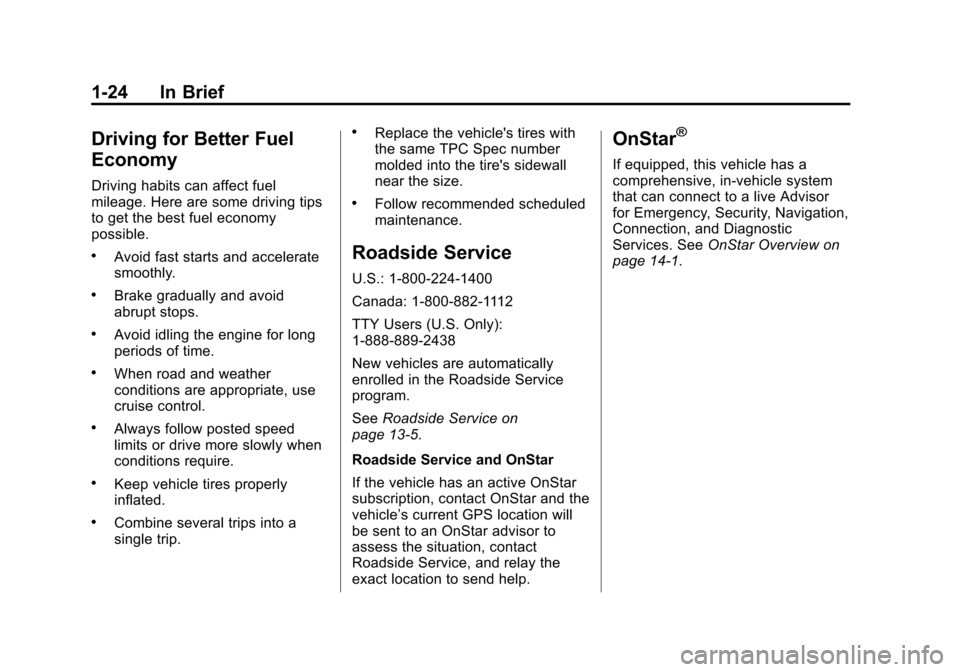 CADILLAC XTS 2013 1.G Owners Manual Black plate (24,1)Cadillac XTS Owner Manual - 2013 - 1st - 4/13/12
1-24 In Brief
Driving for Better Fuel
Economy
Driving habits can affect fuel
mileage. Here are some driving tips
to get the best fuel