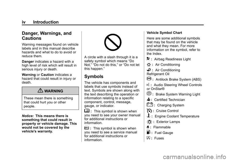 CADILLAC XTS 2013 1.G Owners Manual Black plate (4,1)Cadillac XTS Owner Manual - 2013 - 1st - 4/13/12
iv Introduction
Danger, Warnings, and
Cautions
Warning messages found on vehicle
labels and in this manual describe
hazards and what t