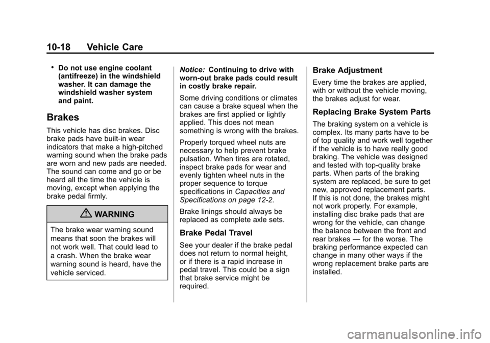 CADILLAC XTS 2013 1.G Owners Manual Black plate (18,1)Cadillac XTS Owner Manual - 2013 - 1st - 4/13/12
10-18 Vehicle Care
.Do not use engine coolant
(antifreeze) in the windshield
washer. It can damage the
windshield washer system
and p