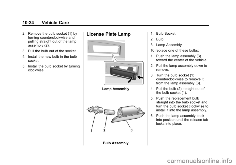 CADILLAC XTS 2013 1.G Owners Manual Black plate (24,1)Cadillac XTS Owner Manual - 2013 - 1st - 4/13/12
10-24 Vehicle Care
2. Remove the bulb socket (1) byturning counterclockwise and
pulling straight out of the lamp
assembly (2).
3. Pul CADILLAC XTS 2013 1.G Owners Manual Black plate (24,1)Cadillac XTS Owner Manual - 2013 - 1st - 4/13/12
10-24 Vehicle Care
2. Remove the bulb socket (1) byturning counterclockwise and
pulling straight out of the lamp
assembly (2).
3. Pul