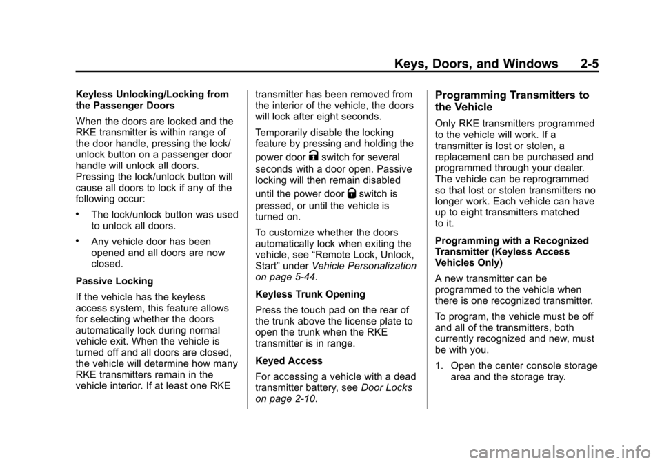 CADILLAC XTS 2013 1.G Owners Guide Black plate (5,1)Cadillac XTS Owner Manual - 2013 - 1st - 4/13/12
Keys, Doors, and Windows 2-5
Keyless Unlocking/Locking from
the Passenger Doors
When the doors are locked and the
RKE transmitter is w