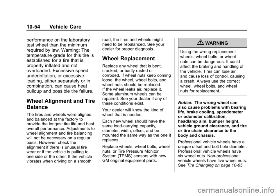 CADILLAC XTS 2013 1.G Service Manual Black plate (54,1)Cadillac XTS Owner Manual - 2013 - 1st - 4/13/12
10-54 Vehicle Care
performance on the laboratory
test wheel than the minimum
required by law. Warning: The
temperature grade for this