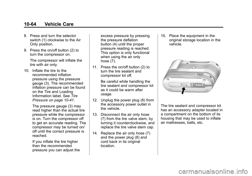 CADILLAC XTS 2013 1.G Owners Manual Black plate (64,1)Cadillac XTS Owner Manual - 2013 - 1st - 4/13/12
10-64 Vehicle Care
8. Press and turn the selectorswitch (1) clockwise to the Air
Only position.
9. Press the on/off button (2) to tur CADILLAC XTS 2013 1.G Owners Manual Black plate (64,1)Cadillac XTS Owner Manual - 2013 - 1st - 4/13/12
10-64 Vehicle Care
8. Press and turn the selectorswitch (1) clockwise to the Air
Only position.
9. Press the on/off button (2) to tur