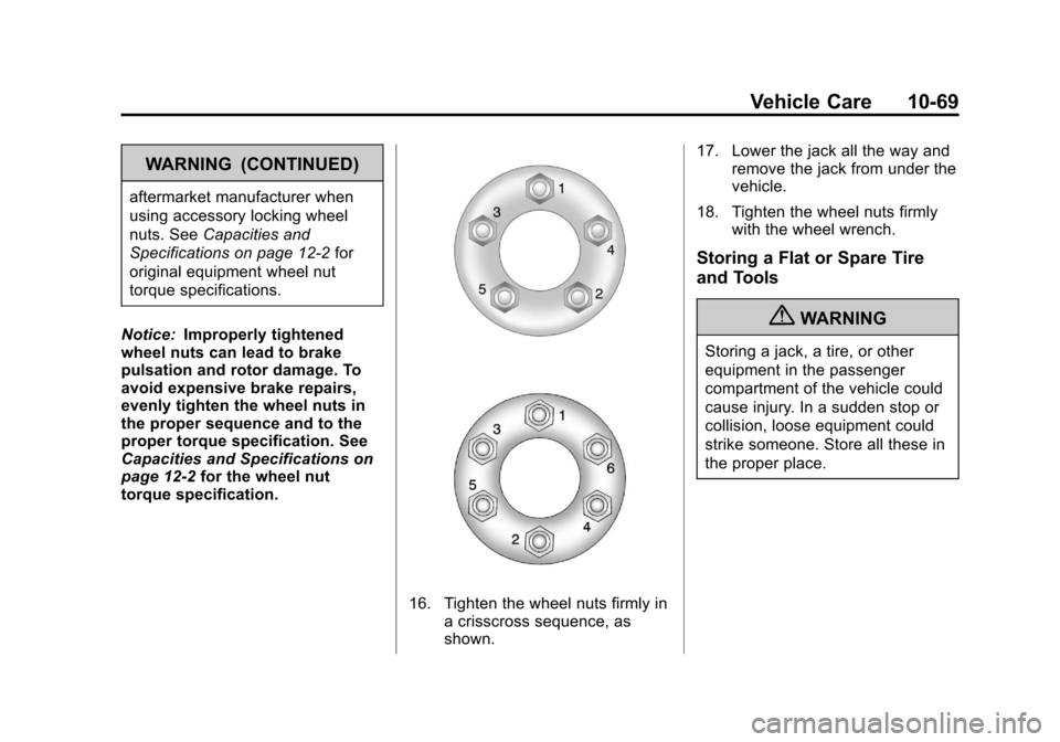 CADILLAC XTS 2013 1.G Owners Manual Black plate (69,1)Cadillac XTS Owner Manual - 2013 - 1st - 4/13/12
Vehicle Care 10-69
WARNING (CONTINUED)
aftermarket manufacturer when
using accessory locking wheel
nuts. SeeCapacities and
Specificat CADILLAC XTS 2013 1.G Owners Manual Black plate (69,1)Cadillac XTS Owner Manual - 2013 - 1st - 4/13/12
Vehicle Care 10-69
WARNING (CONTINUED)
aftermarket manufacturer when
using accessory locking wheel
nuts. SeeCapacities and
Specificat