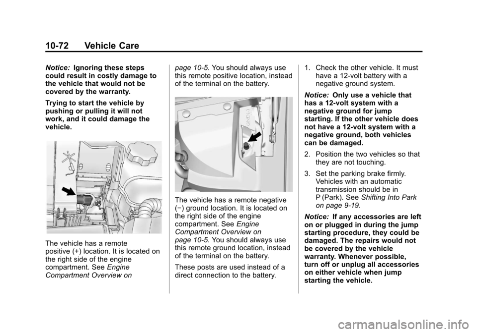 CADILLAC XTS 2013 1.G Owners Guide Black plate (72,1)Cadillac XTS Owner Manual - 2013 - 1st - 4/13/12
10-72 Vehicle Care
Notice:Ignoring these steps
could result in costly damage to
the vehicle that would not be
covered by the warranty CADILLAC XTS 2013 1.G Owners Guide Black plate (72,1)Cadillac XTS Owner Manual - 2013 - 1st - 4/13/12
10-72 Vehicle Care
Notice:Ignoring these steps
could result in costly damage to
the vehicle that would not be
covered by the warranty