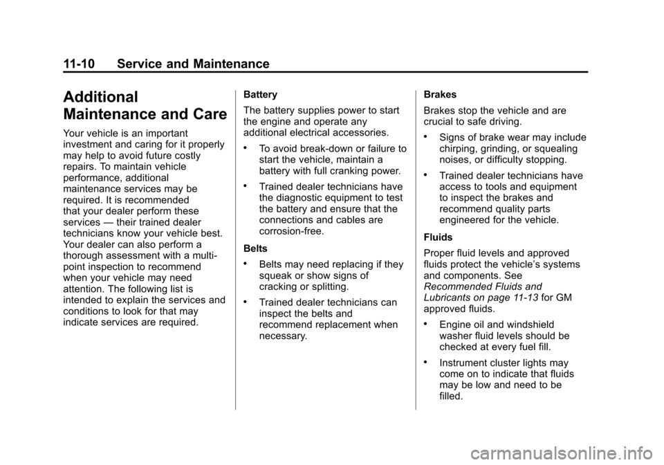 CADILLAC XTS 2013 1.G Owners Guide Black plate (10,1)Cadillac XTS Owner Manual - 2013 - 1st - 4/13/12
11-10 Service and Maintenance
Additional
Maintenance and Care
Your vehicle is an important
investment and caring for it properly
may CADILLAC XTS 2013 1.G Owners Guide Black plate (10,1)Cadillac XTS Owner Manual - 2013 - 1st - 4/13/12
11-10 Service and Maintenance
Additional
Maintenance and Care
Your vehicle is an important
investment and caring for it properly
may