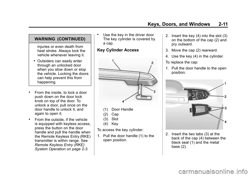 CADILLAC XTS 2013 1.G Service Manual Black plate (11,1)Cadillac XTS Owner Manual - 2013 - 1st - 4/13/12
Keys, Doors, and Windows 2-11
WARNING (CONTINUED)
injuries or even death from
heat stroke. Always lock the
vehicle whenever leaving i