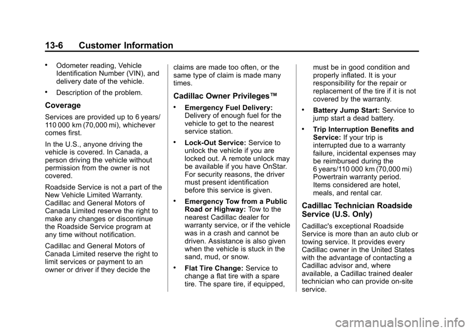 CADILLAC XTS 2013 1.G Owners Manual Black plate (6,1)Cadillac XTS Owner Manual - 2013 - 1st - 4/13/12
13-6 Customer Information
.Odometer reading, Vehicle
Identification Number (VIN), and
delivery date of the vehicle.
.Description of th