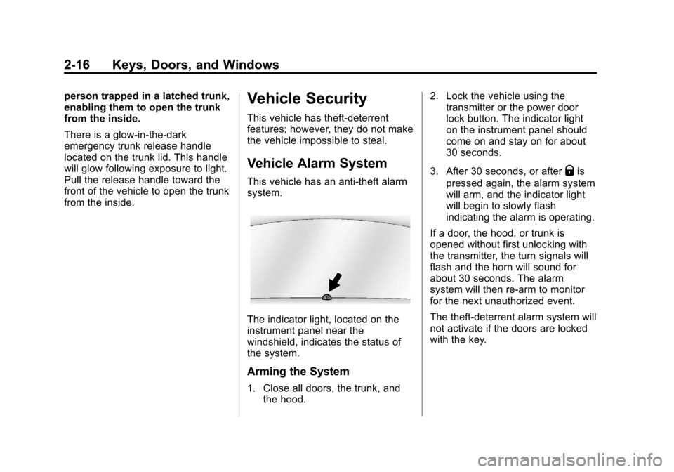 CADILLAC XTS 2013 1.G Owners Manual Black plate (16,1)Cadillac XTS Owner Manual - 2013 - 1st - 4/13/12
2-16 Keys, Doors, and Windows
person trapped in a latched trunk,
enabling them to open the trunk
from the inside.
There is a glow-in-