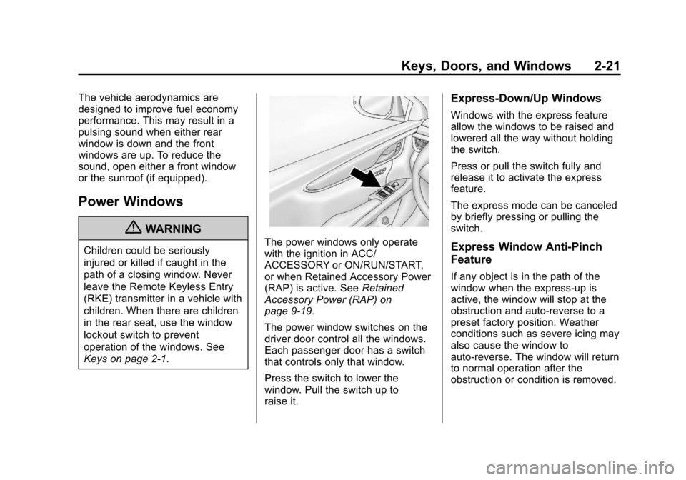 CADILLAC XTS 2013 1.G Workshop Manual Black plate (21,1)Cadillac XTS Owner Manual - 2013 - 1st - 4/13/12
Keys, Doors, and Windows 2-21
The vehicle aerodynamics are
designed to improve fuel economy
performance. This may result in a
pulsing