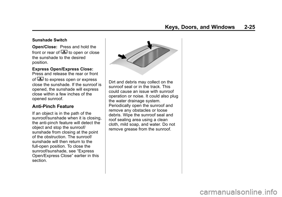 CADILLAC XTS 2013 1.G Owners Manual Black plate (25,1)Cadillac XTS Owner Manual - 2013 - 1st - 4/13/12
Keys, Doors, and Windows 2-25
Sunshade Switch
Open/Close:Press and hold the
front or rear of
Qto open or close
the sunshade to the de