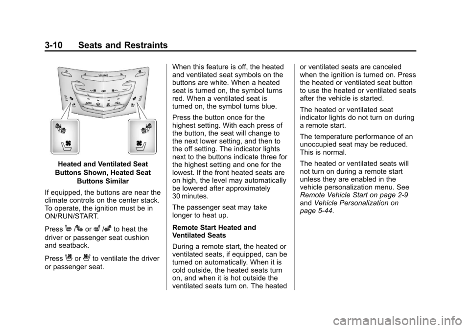 CADILLAC XTS 2013 1.G Owners Manual Black plate (10,1)Cadillac XTS Owner Manual - 2013 - 1st - 4/13/12
3-10 Seats and Restraints
Heated and Ventilated Seat
Buttons Shown, Heated Seat Buttons Similar
If equipped, the buttons are near the