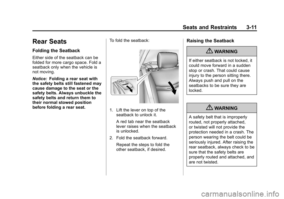 CADILLAC XTS 2013 1.G Repair Manual Black plate (11,1)Cadillac XTS Owner Manual - 2013 - 1st - 4/13/12
Seats and Restraints 3-11
Rear Seats
Folding the Seatback
Either side of the seatback can be
folded for more cargo space. Fold a
seat