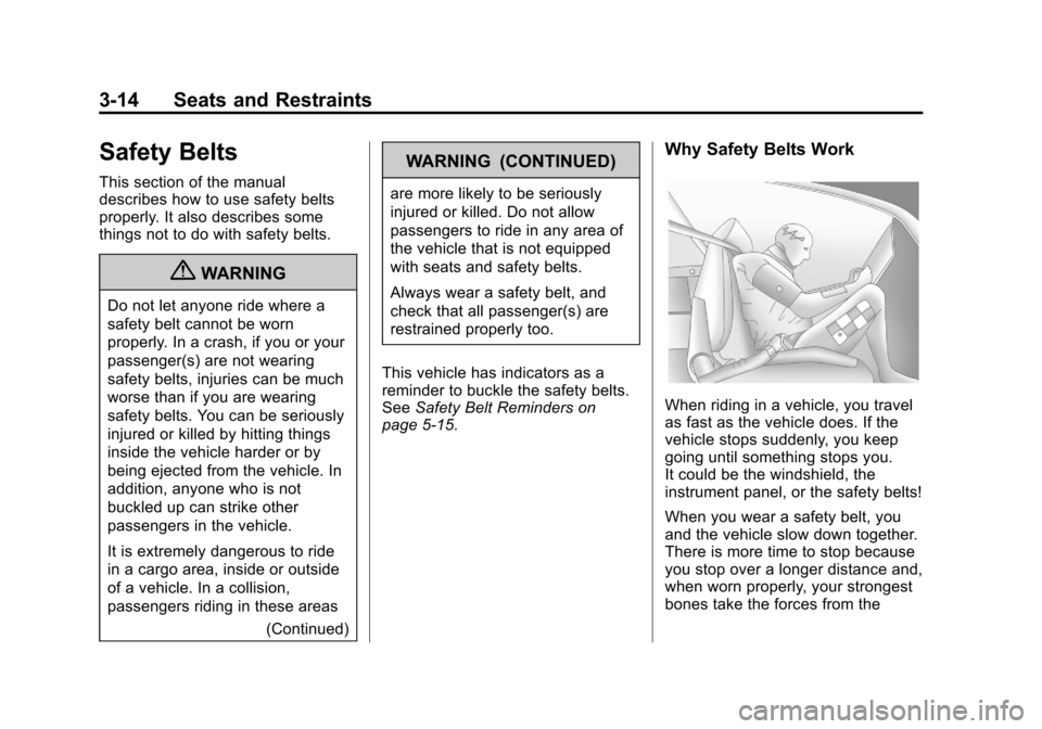 CADILLAC XTS 2013 1.G Owners Manual Black plate (14,1)Cadillac XTS Owner Manual - 2013 - 1st - 4/13/12
3-14 Seats and Restraints
Safety Belts
This section of the manual
describes how to use safety belts
properly. It also describes some
