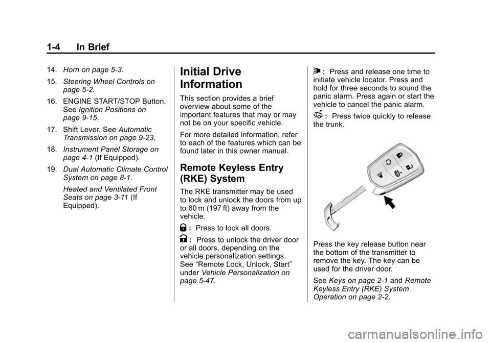 CADILLAC XTS SEDAN 2015 1.G Owners Manual Black plate (4,1)Cadillac XTS Owner Manual (GMNA-Localizing-U.S./Canada-7707485) -
2015 - CRC - 10/31/14
1-4 In Brief
14.Horn on page 5-3.
15. Steering Wheel Controls on
page 5-2.
16. ENGINE START/STO