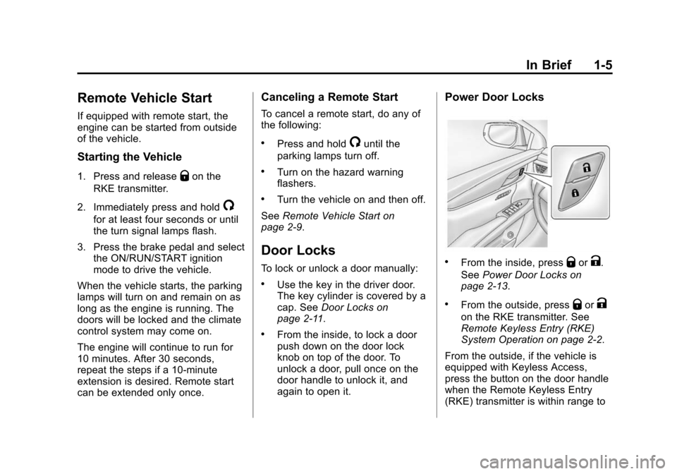 CADILLAC XTS SEDAN 2015 1.G Owners Manual Black plate (5,1)Cadillac XTS Owner Manual (GMNA-Localizing-U.S./Canada-7707485) -
2015 - CRC - 10/31/14
In Brief 1-5
Remote Vehicle Start
If equipped with remote start, the
engine can be started from