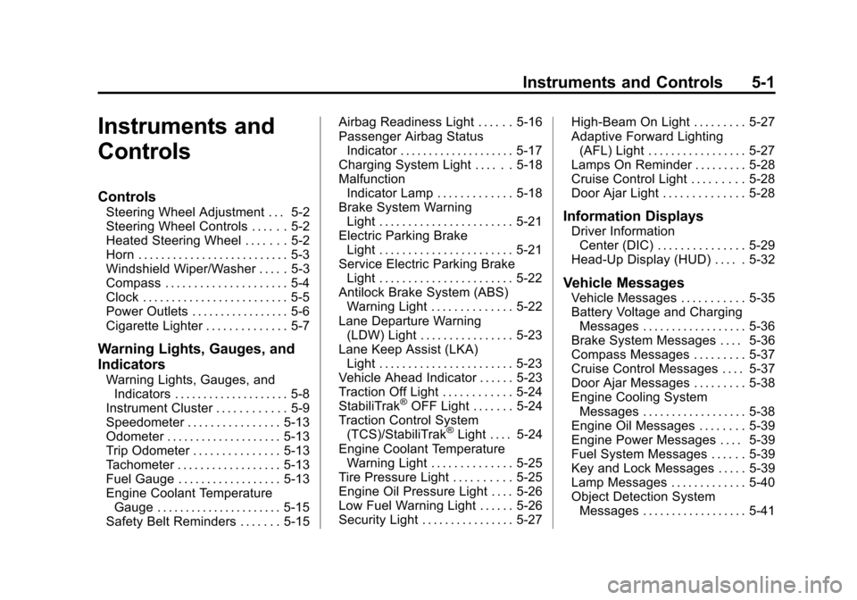 CADILLAC XTS SEDAN 2015 1.G Owners Manual Black plate (1,1)Cadillac XTS Owner Manual (GMNA-Localizing-U.S./Canada-7707485) -
2015 - CRC - 10/31/14
Instruments and Controls 5-1
Instruments and
Controls
Controls
Steering Wheel Adjustment . . . 