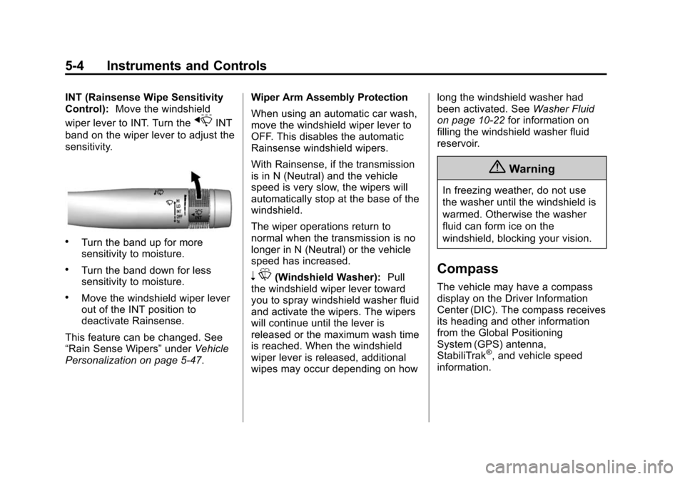 CADILLAC XTS SEDAN 2015 1.G Owners Manual Black plate (4,1)Cadillac XTS Owner Manual (GMNA-Localizing-U.S./Canada-7707485) -
2015 - CRC - 10/31/14
5-4 Instruments and Controls
INT (Rainsense Wipe Sensitivity
Control):Move the windshield
wiper