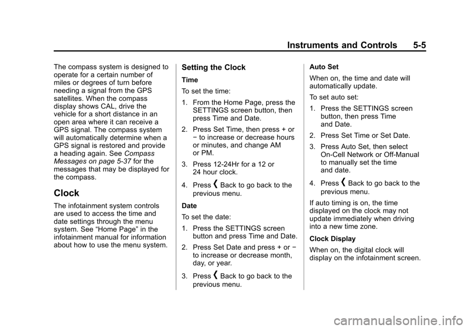 CADILLAC XTS SEDAN 2015 1.G Owners Manual Black plate (5,1)Cadillac XTS Owner Manual (GMNA-Localizing-U.S./Canada-7707485) -
2015 - CRC - 10/31/14
Instruments and Controls 5-5
The compass system is designed to
operate for a certain number of
