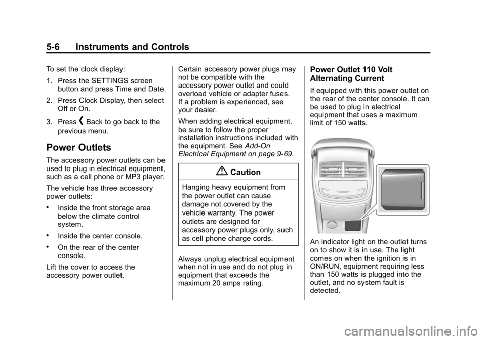 CADILLAC XTS SEDAN 2015 1.G Owners Manual Black plate (6,1)Cadillac XTS Owner Manual (GMNA-Localizing-U.S./Canada-7707485) -
2015 - CRC - 10/31/14
5-6 Instruments and Controls
To set the clock display:
1. Press the SETTINGS screenbutton and p