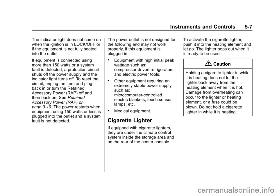 CADILLAC XTS SEDAN 2015 1.G Owners Manual Black plate (7,1)Cadillac XTS Owner Manual (GMNA-Localizing-U.S./Canada-7707485) -
2015 - CRC - 10/31/14
Instruments and Controls 5-7
The indicator light does not come on
when the ignition is in LOCK/