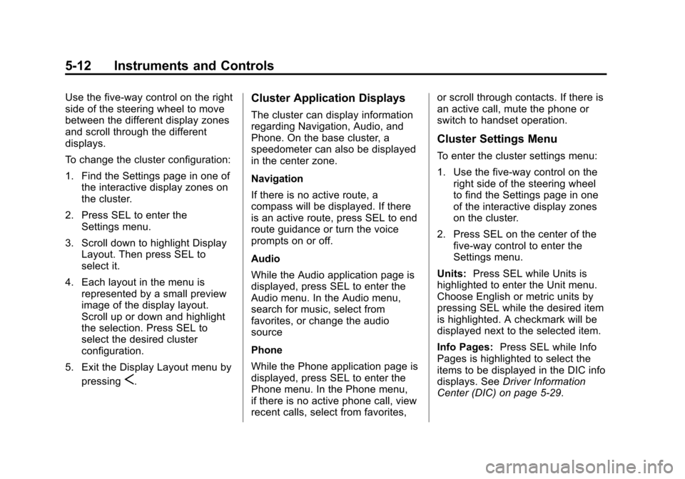 CADILLAC XTS SEDAN 2015 1.G Owners Manual Black plate (12,1)Cadillac XTS Owner Manual (GMNA-Localizing-U.S./Canada-7707485) -
2015 - CRC - 10/31/14
5-12 Instruments and Controls
Use the five-way control on the right
side of the steering wheel