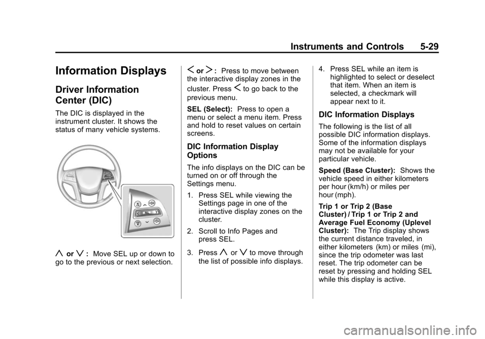 CADILLAC XTS SEDAN 2015 1.G Owners Manual Black plate (29,1)Cadillac XTS Owner Manual (GMNA-Localizing-U.S./Canada-7707485) -
2015 - CRC - 10/31/14
Instruments and Controls 5-29
Information Displays
Driver Information
Center (DIC)
The DIC is 
