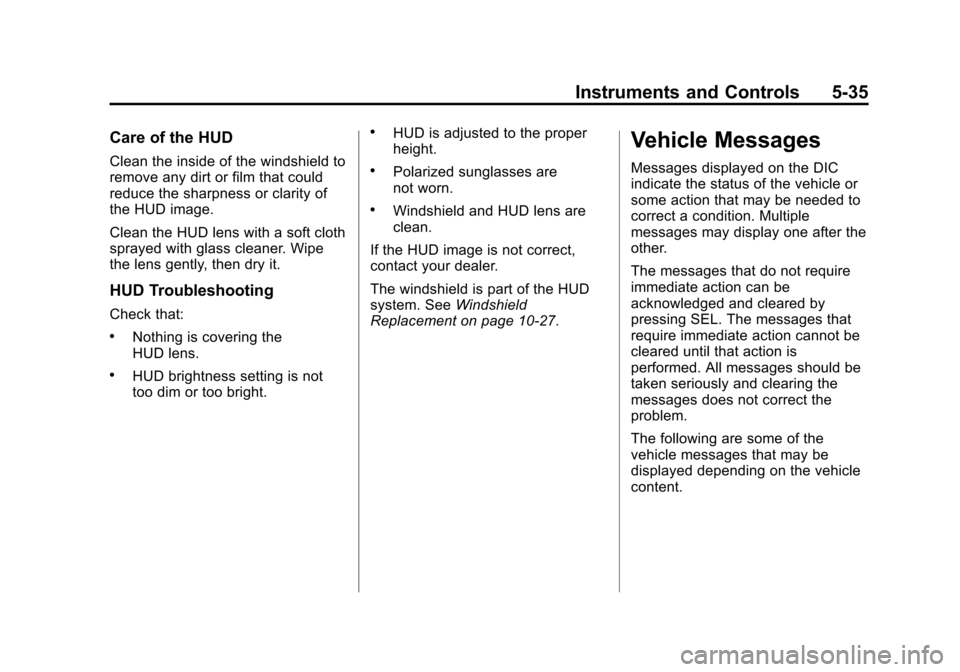 CADILLAC XTS SEDAN 2015 1.G Owners Manual Black plate (35,1)Cadillac XTS Owner Manual (GMNA-Localizing-U.S./Canada-7707485) -
2015 - CRC - 10/31/14
Instruments and Controls 5-35
Care of the HUD
Clean the inside of the windshield to
remove any CADILLAC XTS SEDAN 2015 1.G Owners Manual Black plate (35,1)Cadillac XTS Owner Manual (GMNA-Localizing-U.S./Canada-7707485) -
2015 - CRC - 10/31/14
Instruments and Controls 5-35
Care of the HUD
Clean the inside of the windshield to
remove any