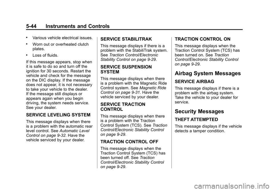 CADILLAC XTS SEDAN 2015 1.G Owners Manual Black plate (44,1)Cadillac XTS Owner Manual (GMNA-Localizing-U.S./Canada-7707485) -
2015 - CRC - 10/31/14
5-44 Instruments and Controls
.Various vehicle electrical issues.
.Worn out or overheated clut
