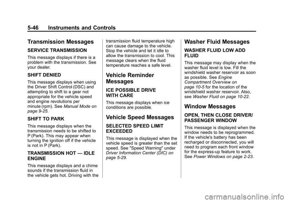 CADILLAC XTS SEDAN 2015 1.G Owners Manual Black plate (46,1)Cadillac XTS Owner Manual (GMNA-Localizing-U.S./Canada-7707485) -
2015 - CRC - 10/31/14
5-46 Instruments and Controls
Transmission Messages
SERVICE TRANSMISSION
This message displays