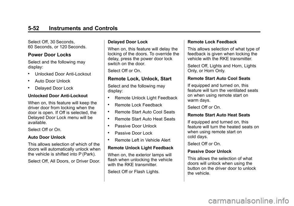 CADILLAC XTS SEDAN 2015 1.G Owners Manual Black plate (52,1)Cadillac XTS Owner Manual (GMNA-Localizing-U.S./Canada-7707485) -
2015 - CRC - 10/31/14
5-52 Instruments and Controls
Select Off, 30 Seconds,
60 Seconds, or 120 Seconds.
Power Door L